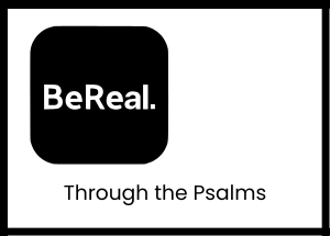 BeReal Through the Psalms